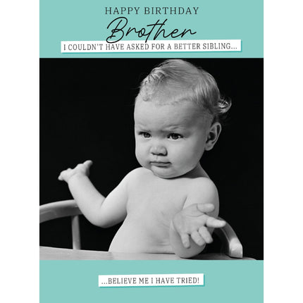 Funny Birthday Card for Brother - Shrugging Baby Joke - Premium Amusing Birthday Greeting Card with Envelope - "I Couldn't Ask For a Better Sibling... Believe Me I Have Tried!"