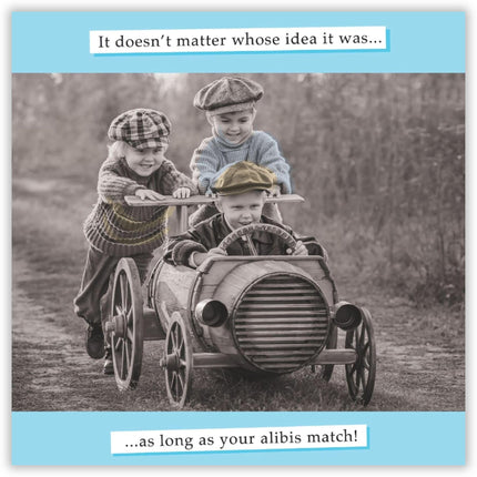 Funny Birthday Card for Men - Amusing Alibi Joke - Retro Birthday Greeting Card - 'It Doesn't Matter Who's Idea it is'
