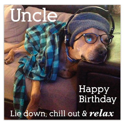 Birthday Card for Uncle – Funny Dog ‘Lie Down, Chill Out & Relax’ Design